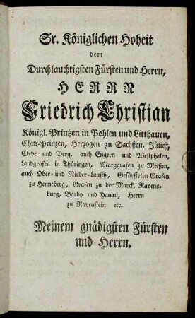 Sr. Königlichen Hoheit dem Durchlauchtigsten Fürsten und Herrn, Herrn Friedrich Christian Königl. Printzen in Pohlen und Litthauen,[...]