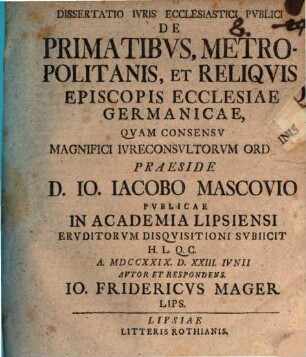 Dissertatio Ivris Ecclesiastici Pvblici De Primatibvs, Metropolitanis, Et Reliqvis Episcopis Ecclesiae Germanicae