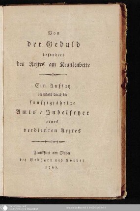 Von der Geduld besonders des Arztes am Krankenbette : Ein Aufsatz, veranlaßt durch die fünfzigjährige Amts-Jubelfeyer eines verdienten Arztes