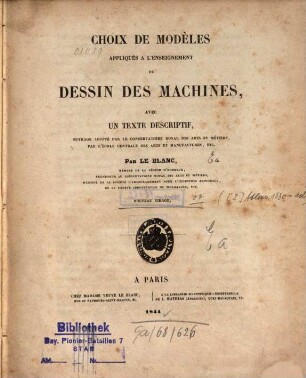 Choix de modèles appliqués à l'enseignement du dessin des machines : avec un texte descriptif ..., [1]. [Text]. Nouveau tir. - 1844. - 172 S.