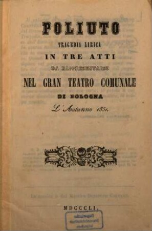 Poliuto : Tragedia lirica in 3 atti Da rappresentarsi nel Gran Teatro Comunale di Bologna l'autunno 1851
