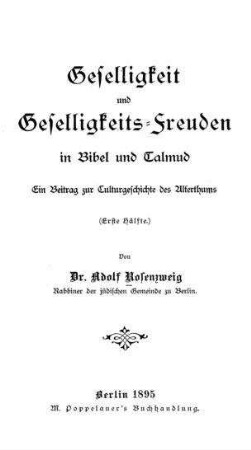 Geselligkeit und Geselligkeits-Freuden in Bibel und Talmud : ein Beitrag zur Culturgeschichte d. Alterthums / von Adolf Rosenzweig