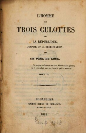 L' homme aux trois culottes ou La République, l'Empire et la Restauration; par Charles Paul de Kock, 2