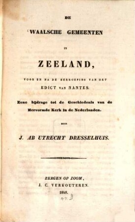 De Waalsche gemeenten in Zeeland, voor en na de Herröping van het Edict van Nantes : Eene bijdrage tot de Geschiedenis van de hervormde Kerk in de Nederlanden