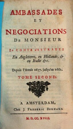 Ambassades Et Negotiations De Monsieur le Comte D'Estrades, En Italie, en Angleterre & en Hollande : depuis l'Année 1637. jusqu'en l'Année 1662. 2
