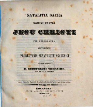 Natalitia sacra D. N. Jesu Christi pie celebranda auctoritate Prorectoris Senatusque Academici civibus indicit Godofr. Thomasius : Inest historiae dogmatis de obedientia Christi activa particula prima, 1
