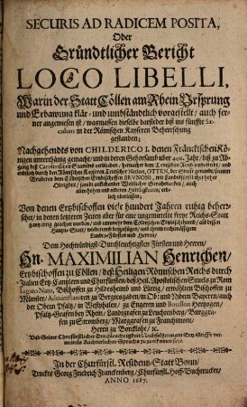 Securis Ad Radicem Posita, Oder Gründtlicher Bericht Loco Libelli : Warin der Stadt Cöllen am Rhein Ursprung und Erbawung klär- und umbständlich vorgestellet ...