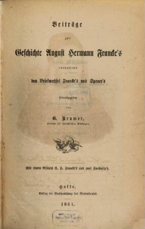 Beiträge zur Geschichte August Hermann Francke's : enthaltend den Briefwechsel Francke's und Spener's