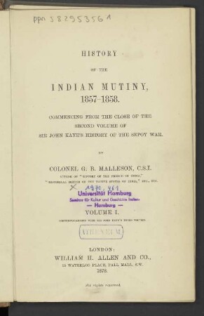 Vol. 1: History of the Indian Mutiny, 1857-1858 : Commencing from the close of the 2. vol. of Sir John Kaye's History of the Sepoy War