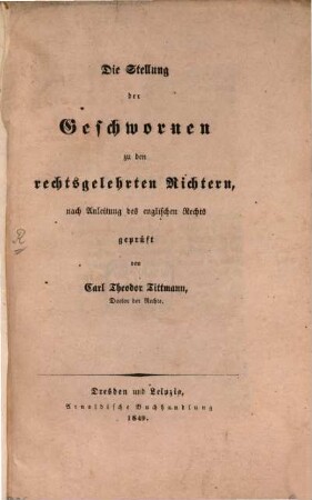 Die Stellung der Geschwornen zu den rechtsgelehrten Richtern : nach Anleitung des englischen Rechts geprüft