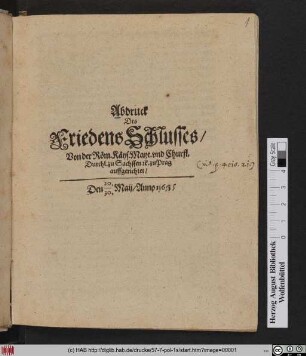 Abdruck Des FriedensSchlusses/ Von der Röm. Käys. Mayt. und Churfl. Durchl. zu Sachssen [et]c. zu Prag auffgerichtet : Den 20./30. Maij/ Anno 1635.