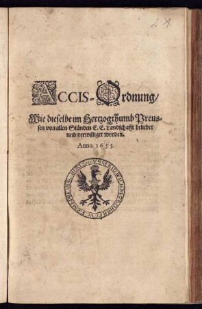 Accis-Ordnung/ Wie dieselbe im Hertzogthumb Preussen von allen Ständen E. E. Landschafft beliebet und verwilliget worden