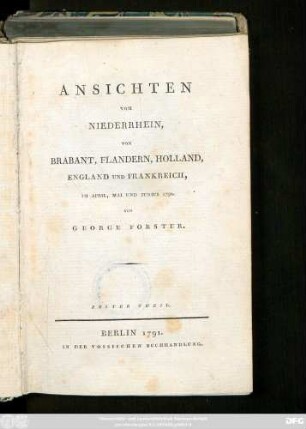 Theil 1: Ansichten Vom Niederrhein, Von Brabant, Flandern, Holland, England Und Frankreich, Im April, Mai Und Junius 1790