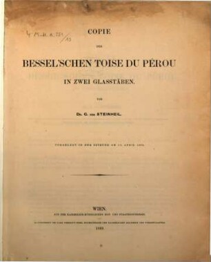 Copie der Bessel'schen Toise du Pérou in zwei Glasstäben : Vorgelegt in der Sitzung am 10. April 1869. Besond. abgedr. aus d. 30. Bd. d. Denkschriften der math.-nat. Cl. d. k. Akad. d. Wiss.