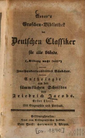Anthologie aus den sämmtlichen Schriften von Friedrich Jacobs : mit Biographie und Portrait, 1 : Mit Biographie und Portrait