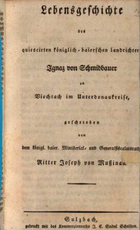Lebensgeschichte des quiescirten königlich-baierischen Landrichters Ignaz von Schmidbauer zu Viechtach im Unterdonaukreis