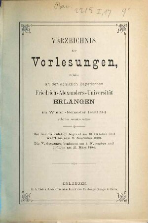 Verzeichniss der Vorlesungen, welche an der Königlich Bayerischen Friedrich-Alexanders-Universität Erlangen ... gehalten werden sollen. 1893/94. WS.