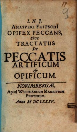 I. N. J. Ahasveri Fritschii Opifex Peccans, Sive Tractatus De Peccatis Artificum & Opificum