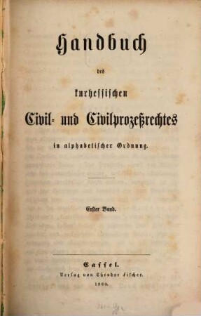 Handbuch des kurhessischen Civil- und Civilprozeßrechtes in alphabetischer Ordnung. 1