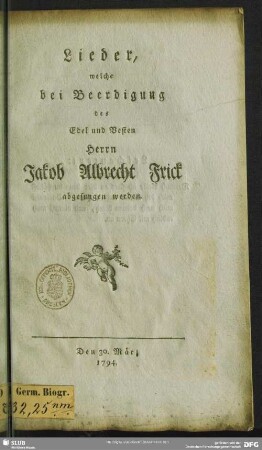Lieder, welche bei Beerdigung des ... Jakob Albrecht Frick abgesungen werden