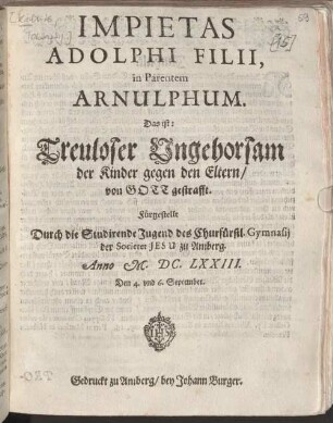 Impietas Adolphi Filii, in Parentem Arnulphum : Das ist: Treuloser Ungehorsam der Kinder gegen den Eltern von Gott gestrafft