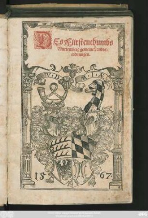 DEs Fürstenthumbs || Würtemberg gemeine Landts=||ordnungen.||(Ge=||ben ... || den sibenzöhenden tag des Monats Augusti ... || tausent/ fünffhun=||dert/ sechtzig vnnd siben ||)