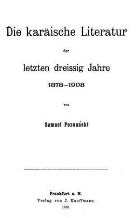 Die karäische Literatur der letzten dreissig Jahre : 1878 - 1908 / von Samuel Poznanski