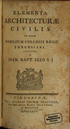 Elementa Architecturae Civilis : In Usum Nobilium Collegii Regii Theresiani