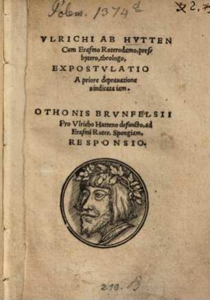 Vlrichi Ab Hvtten Cum Erasmo Roterodamo, presbytero, theologo, Expostvlatio : a priore deprauatione uindicata iam