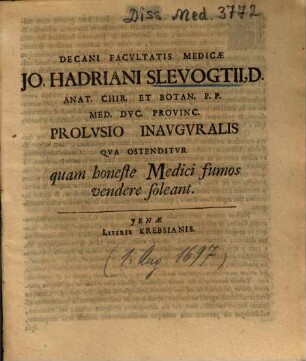 Decani Facvltatis Medicae Jo. Hadriani Slevogtii ... Prolvsio Inavgvralis Qva Ostenditvr quam honeste Medici fumos vendere soleant