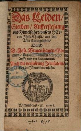 Das Leiden und Aufferstehung unsers Herrn Jhesu Christi : aus den vier Evangelisten ...