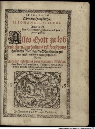 Oeconomia Oder Hausbuch, M. Johannis Coleri ... Theil : Zum Calendario Oeconomico & perpetuo gehörig, 2. Oeconomiae Oder des Haußbuchs ... Ander Theil ... Alles Gott zu lob und ehren zuerhaltung vn[d] fortsetzung heusslicher Narung ...