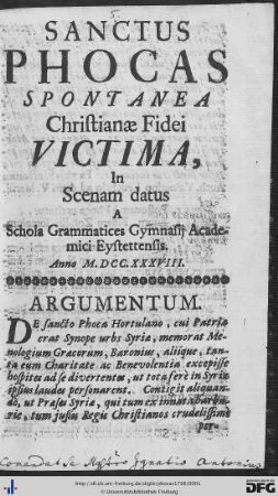 Sanctus Phocas Spontanea Christianae Fidei Victima : In Scenam datus A Schola Grammatices Gymnasij Academici Eystettensis. Anno M.DCC.XXXVIII.