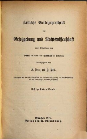 Kritische Vierteljahresschrift für Gesetzgebung und Rechtswissenschaft : KritV = Critical quarterly for legislation and law = Revue critique trimestrielle de jurisprudence et de législation. 18. 1876