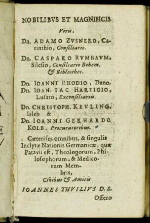 Nobilibus Et Magnificis Viris, Dn. Adamo Zusnero [...] Dn. Casparo Rumbaum [...] Dn. Ioanni Rhodio [...] Dn. Ioan. Iac Hartigio [...] Dn. Christoph Keuling [...] Dn. Ioanni Gerhardo Kolb [...]