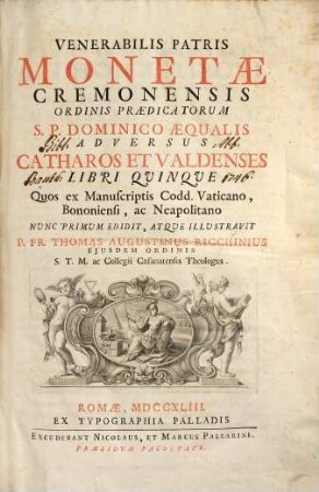 Venerabilis Patris Monetæ Cremonensis Ordinis Prædicatorum S. P. Dominico Æqualis Adversus Catharos Et Valdenses Libri Quinque