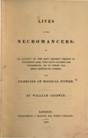 Lives of Necromancers : or, an account of the most eminent persons in successive ages, who have claimed for themselves, or to whom has been imputed by others, the exercise of magical power