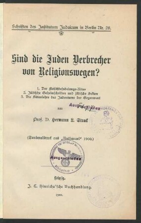 Sind die Juden Verbrecher von Religionswegen? : 1. Der Fleischbesudelungs-Ritus, 2. Jüdische Geheimschriften und jüdische Sekten, 3. Die Sittenlehre des Judentums der Gegenwart