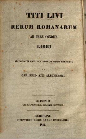 Titi Livi Rerum Romanarum ab urbe condita libri : ad cod. manu scriptorum fidem emendati. 3, Libros Livianos XXI. XXII. XIII. continens.