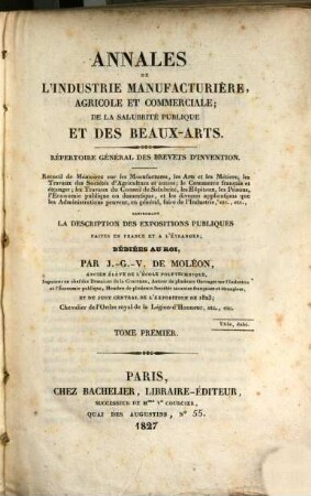Annales de l'industrie manufacturière, agricole et commerciale, de la salubrité publique et des beaux-arts : répertoire général des brevets d'invention. 1 = No. 1 - 3. 1827