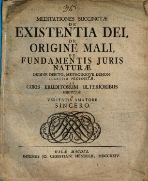 Meditationes succinctae de existentia Dei, de origine mali, de fundamentis iuris naturae ...