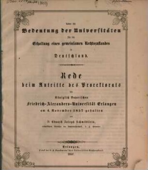 Ueber die Bedeutung der Universitäten für die Erhaltung eines gemeinsamen Rechtszustandes in Deutschland : Rede beim Antritte des Prorektorats der Königlich Bayerischen Friedrich-Alexanders-Universität Erlangen am 4. November 1857