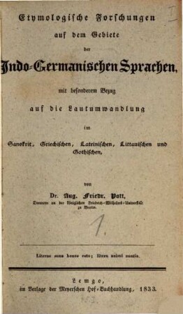 Etymologische Forschungen auf dem Gebiete der Indo-Germanischen Sprachen : mit besonderem Bezug auf die Lautumwandlung im Sanskrit, Griechischen, Lateinischen, Littauischen und Gothischen, [1]