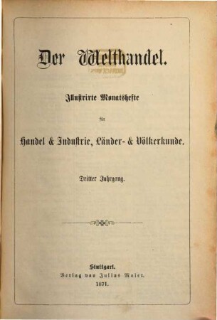 Der Welthandel : illustrirte Monatshefte für Handel und Industrie, Länder- und Völkerkunde. 3. 1871