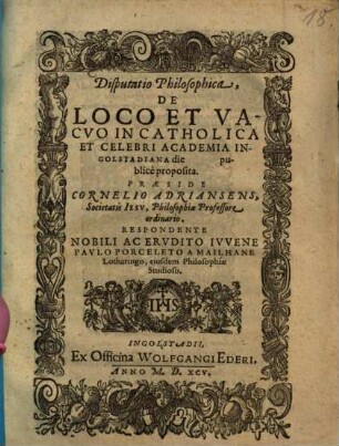 Disputatio Philosophica De Loco Et Vacuo : In Catholica Et Celebri Academia Ingolstadiana die publice proposita