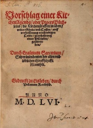 Vorschlag einer Kirchen Agenda, oder Proces Büchleins, die Kirchenstraffen zu üben : wider Sünde vnd Laster, auff verbesserung verstendiger Leute, zu erhaltung einer Disciplin geschrieben