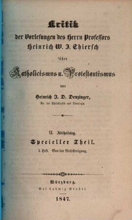 Kritik der Vorlesungen des Herrn Professors Heinrich W. J. Thiersch über Katholicismus und Protestantismus. 2,1, Specieller Theil ; 1. Von der Rechtfertigung