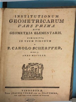 Institutionum Gometricarum Pars ... Sive Geometria Elementaris, Conscripta In Usum Tironum, 1. Geometria Elementaris