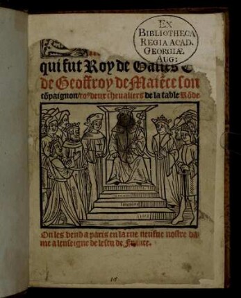 S[ensuyt le livre de Giglan filz de Messire Gauvain] qui fut Roy de Galles et de Geoffroy de Maiẽce son cõpaignon / to' deux cheualiers de la table Rõde