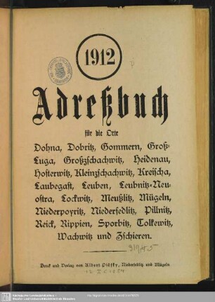 1912: Adreßbuch für die Orte Dohna, Dobritz, Gommern, Groß-Luga, Großzschachwitz, Heidenau, Hosterwitz, Kleinzschachwitz, Kreischa, Klein-Luga, Laubegast, Leuben, Leubnitz-Neuostra, Lockwitz, Meußlitz, Mügeln, Niederpoyritz, Niedersedlitz, Pillnitz, Rippien, Sporbitz, Wachwitz und Zschieren